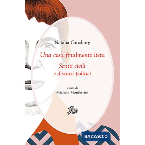 Cosa finalmente lieta. Scritti civili e discorsi politici (Una)