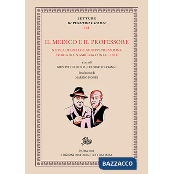 Medico e il professore. Nicola Del Bello e Giuseppe Prezzolini: storia di un'amicizia con lettere (Il)