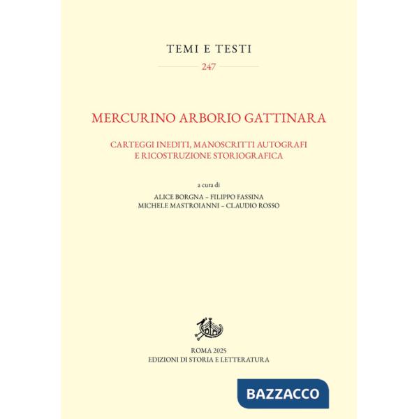 Mercurino Arborio Gattinara. Carteggi inediti, manoscritti autografi e ricostruzione storiografica