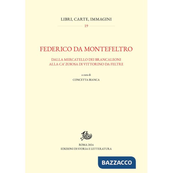 Federico da Montefeltro. Dalla Mercatello dei Brancaleoni alla Ca' Zoiosa di Vittorino da Feltre