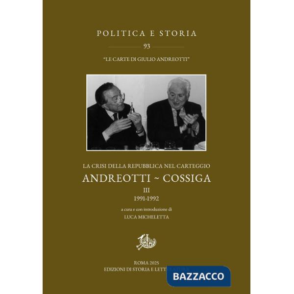 Crisi della Repubblica nel carteggio Andreotti-Cossiga (La). Vol. 3: 1991-1992. In appendice le lettere 1992-2010