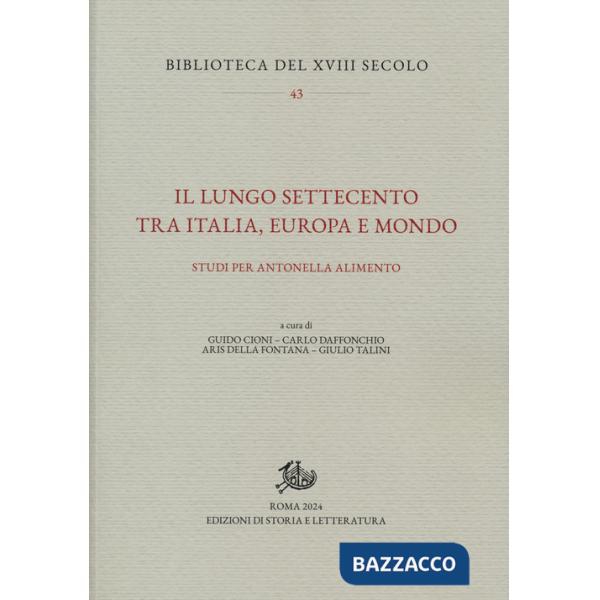 Lungo Settecento tra Italia, Europa e mondo. Studi per Antonella Alimento (Il)