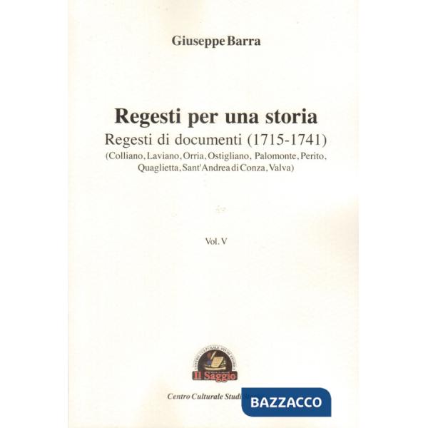 Regesti per una storia. Vol. 5: Regesti di documenti (1715-1741)