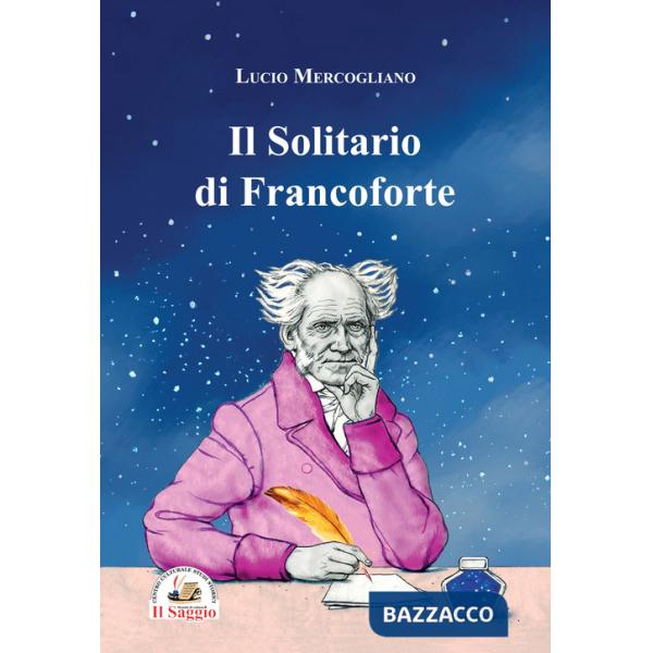 Solitario di Francoforte. Arthur Schopenhauer (Il)