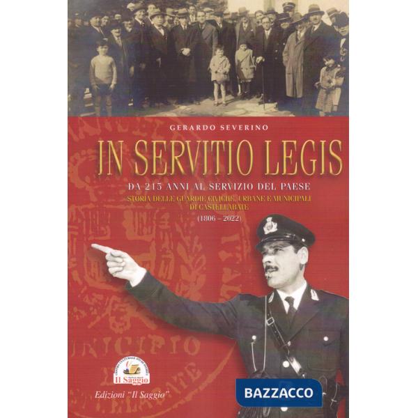 In Servitio Legis. Da 215 anni al servizio del Paese. Storia delle guardie civiche, urbane e municipali di Castellabate (1806-20