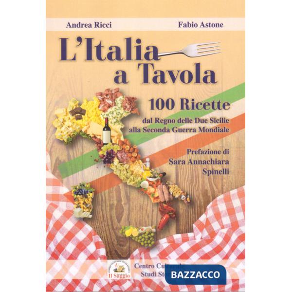 Italia a tavola. 100 ricette dal Regno delle Due Sicilie alla Seconda Guerra Mondiale (L')
