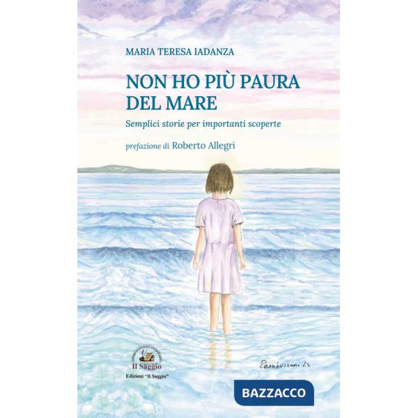 Non ho più paura del mare. Semplici storie per importanti scoperte