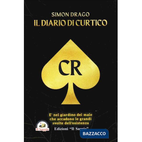 Simon Drago. Il diario di Curtico. È nel giardino del male che accadono le grandi svolte dell'esistenza