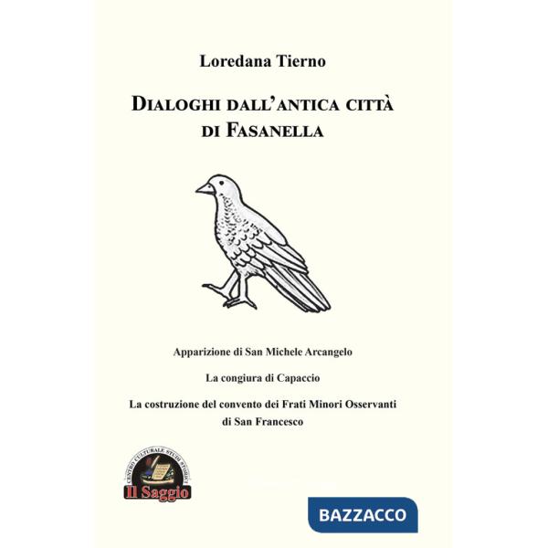 Dialoghi dall'antica città di Fasanella. Apparizione di San Michele Arcangelo. La congiura di Capaccio. La costruzione del conve