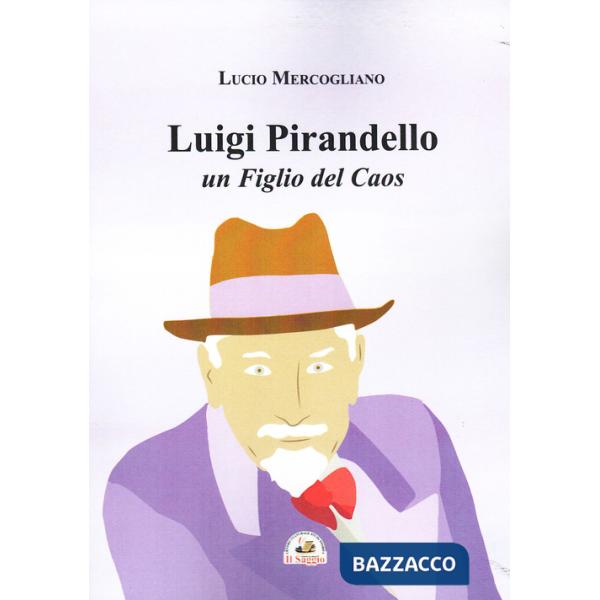 Luigi Pirandello un figlio del caos