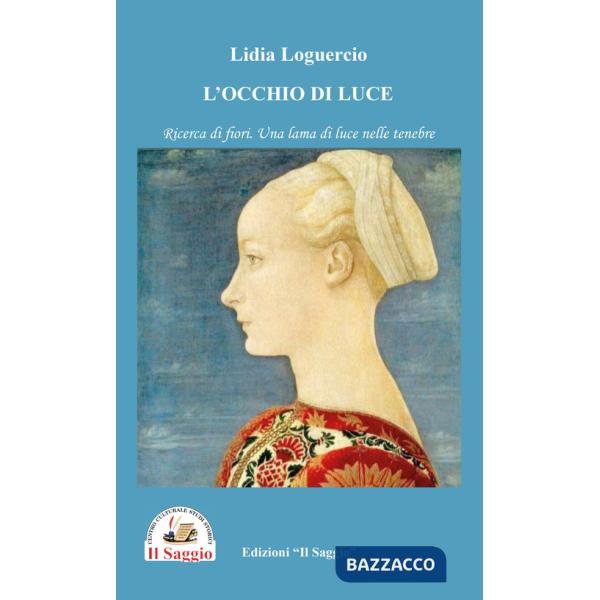 Occhio di luce. Ricerca di fiori. Una lama di luce nelle tenebre (L')