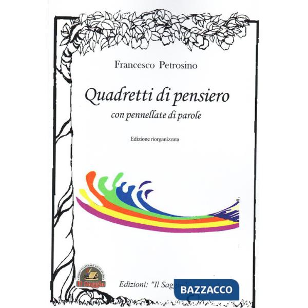 Quadretti di pensiero con pennellate di parole. Edizione riorganizzata