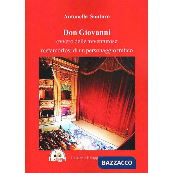 Don Giovanni. Ovvero delle avventure metamorfosi di un personaggio mitico