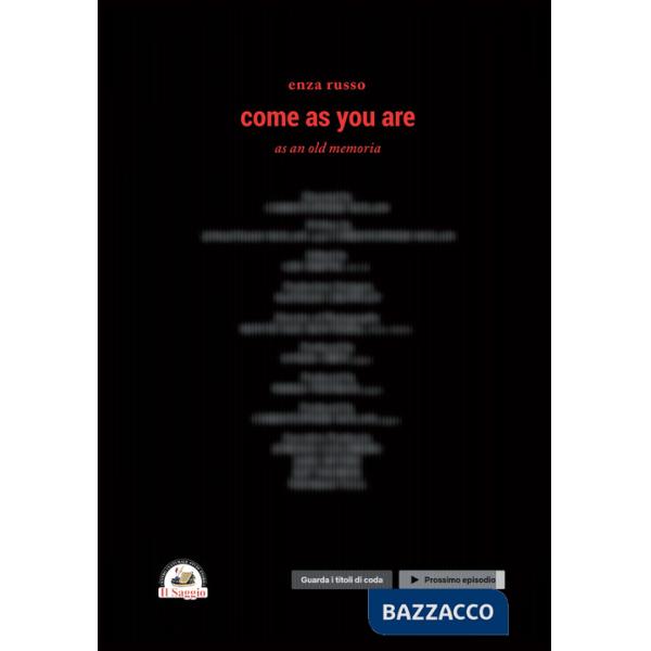 Come as you are. As an old memoria