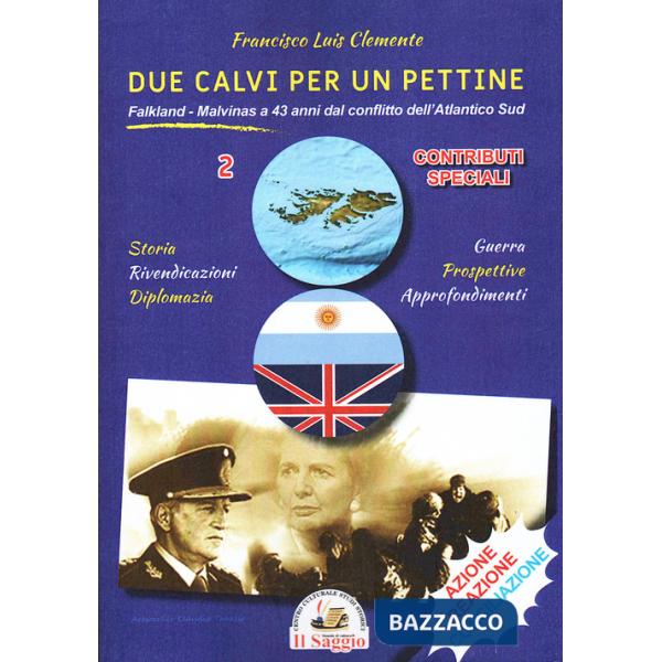Due calvi per un pettine. Vol. 2: Cronologie storiche. Falkland-Malvinas a 43 anni dal conflitto dell'Atlantico Sud. Contributi 