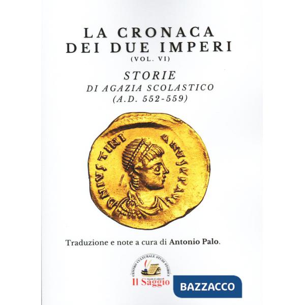 Cronaca dei due imperi (La). Vol. 6: Storie di Agazia Scolastico (A.D. 552-559)