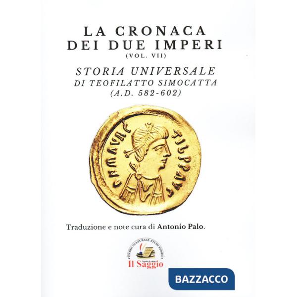 Cronaca dei due imperi (La). Vol. 7: Storia Universale di Teofilatto Simocatta (A.D. 582-602)