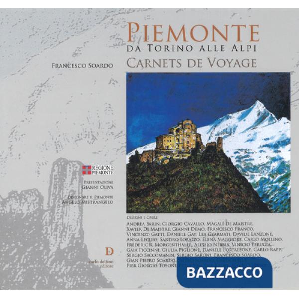 Piemonte da Torino alle alpi. Carnets de voyage. Ediz. a colori