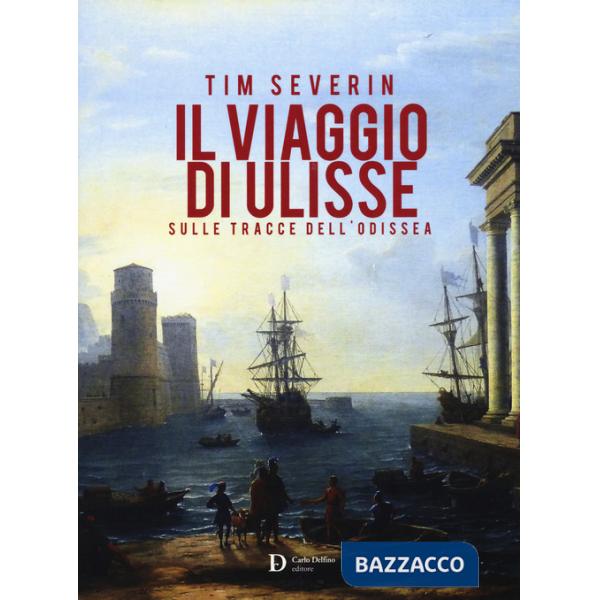Viaggio di Ulisse. Sulle tracce dell'Odissea (Il)