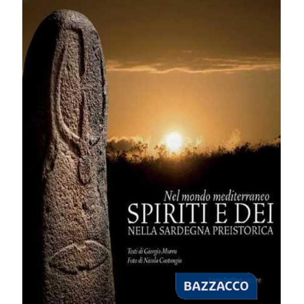 Nel mondo mediterraneo. Spiriti e dei nella Sardegna preistorica. Ediz. a colori