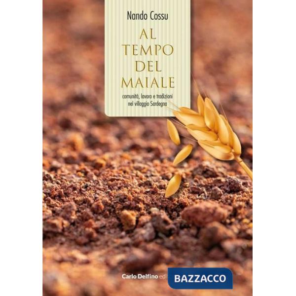 Al tempo del maiale. Comunità, lavoro e tradizioni nel villaggio Sardegna. Con Libro