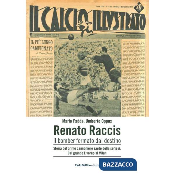 Renato Raccis il bomber fermato dal destino. Storia del primo cannoniere sardo della serie A