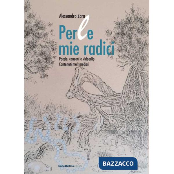 Perle mie radici. Poesie, canzoni e videoclip. Contenuti multimediali. Con QR Code