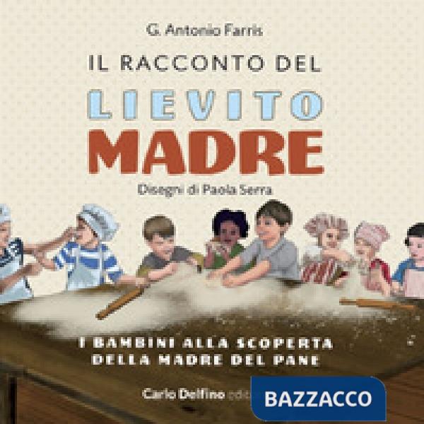 Racconto del lievito madre. I bambini alla scoperta della madre del pane (Il)