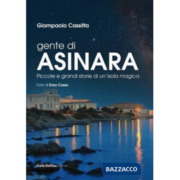 Gente di Asinara. Piccole e grandi storie di un'isola magica