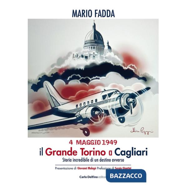 4 maggio 1949. Il grande Torino a Cagliari. Storia incredibile di un destino avverso