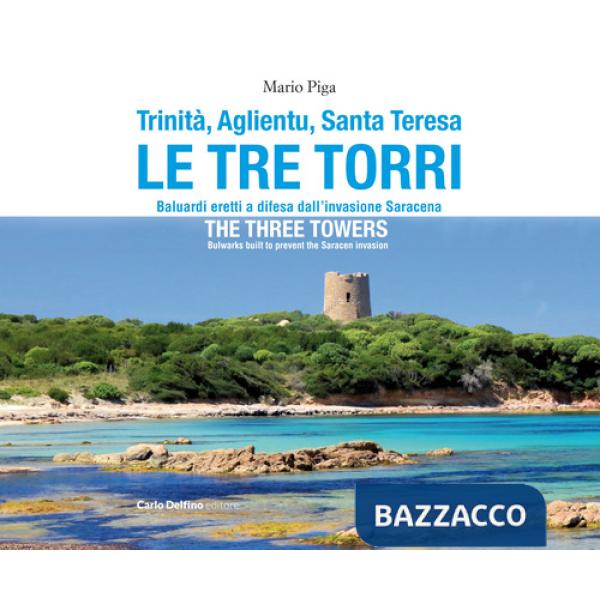 Trinità, Aglientu, Santa Teresa. Le tre torri. Baluardi eretti a difesa dell'invasione saracena-The three towers. Bulwarks built