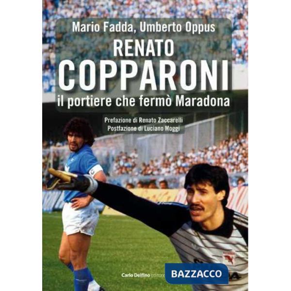 Renato Copparoni. Il portiere che fermò Maradona