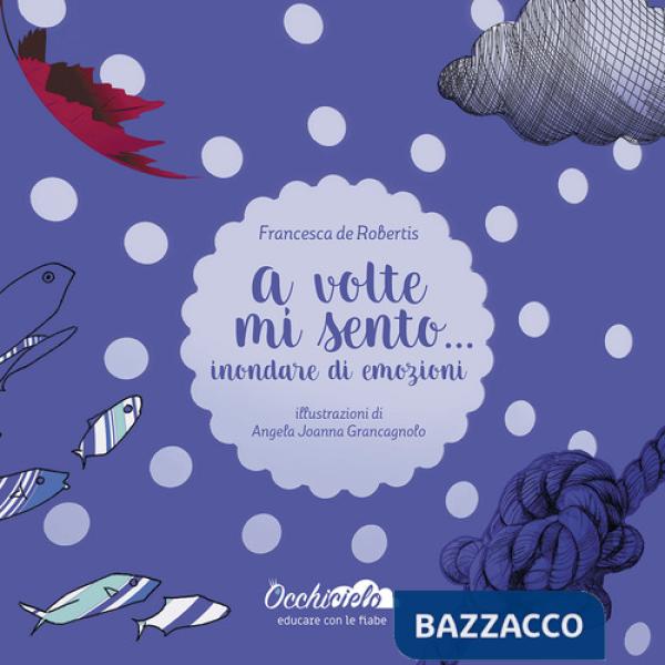 A volte mi sento... inondare di emozioni. Ediz. a colori