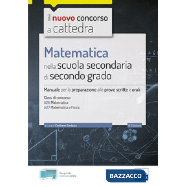 Matematica nella scuola secondaria. Manuale per prove scritte e orali del concorso a cattedra classi A26 e A27. Con software di 