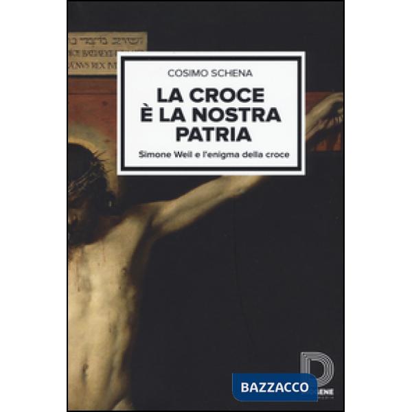 Croce è la nostra patria. Simone Weil e l'enigma della croce (La)