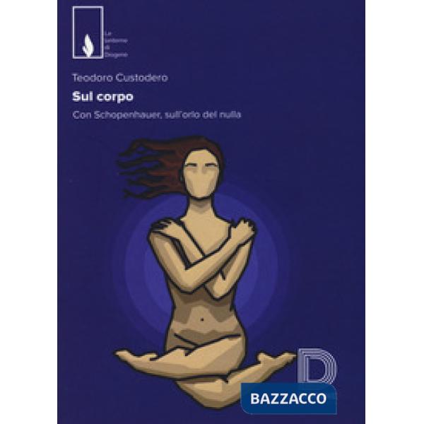 Sul corpo. Con Schopenhauer, sull'orlo del nulla