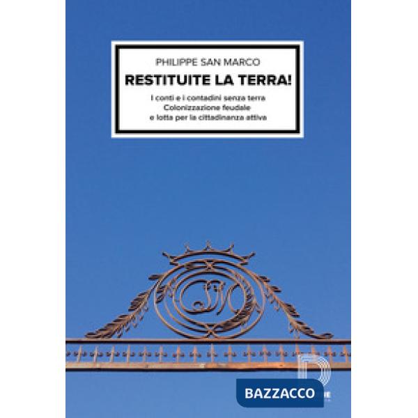 Restituite la terra! I conti e i contadini senza terra. Colonizzazione feudale e