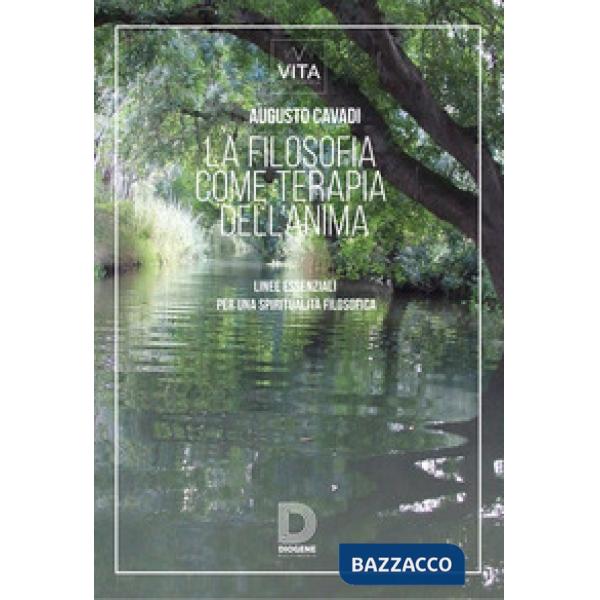 Filosofia come terapia dell'anima. Linee essenziali per una spiritualità filosofica (La)