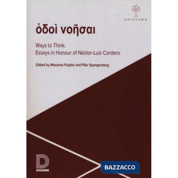 Ways to think. Essays in honour of Néstor-Luis Cordero