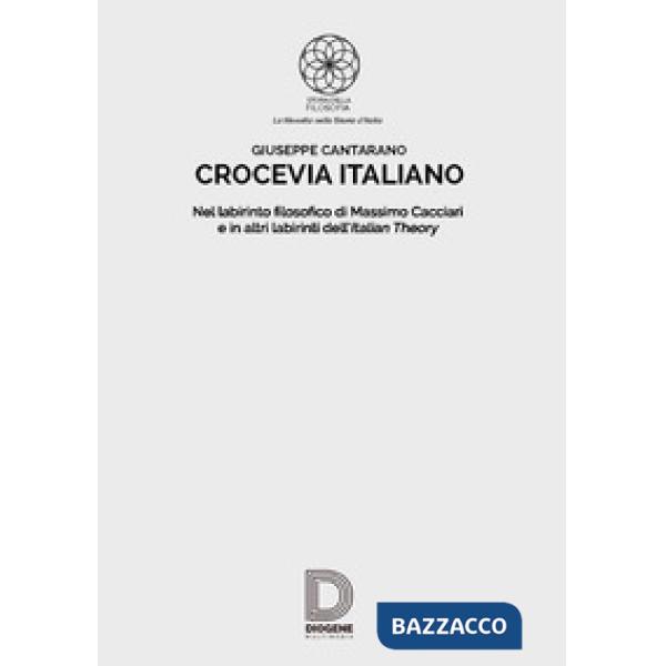 Crocevia italiano. Nel labirinto filosofico di Massimo Cacciari e in altri labirinti dell'Italian Theory