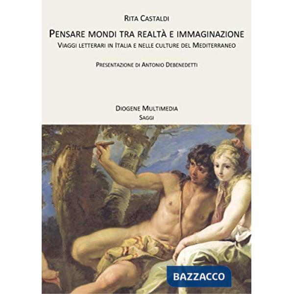Pensare mondi tra realtà e immaginazione. Viaggi letterari in Italia e nelle culture del Mediterraneo