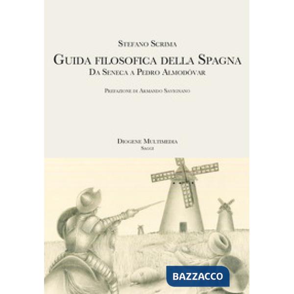 Guida filosofica della Spagna. Da Seneca a Pedro Almodóvar