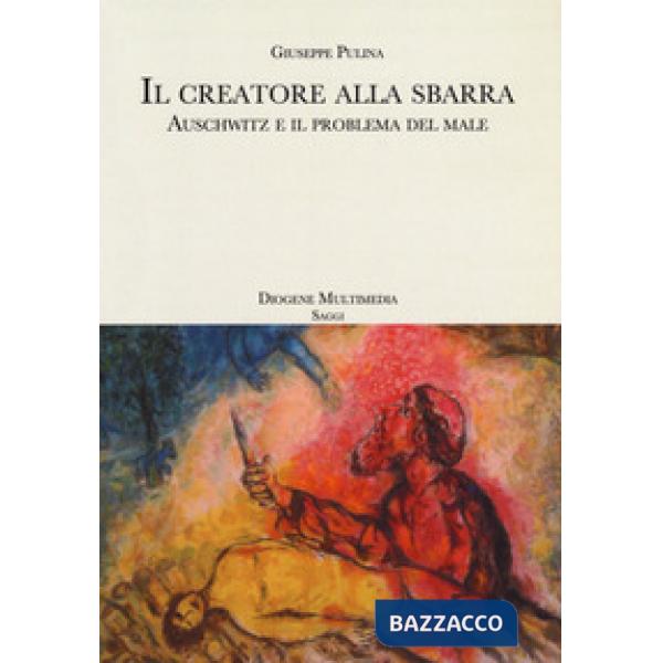 Creatore alla sbarra. Auschwitz e il problema del male (Il)