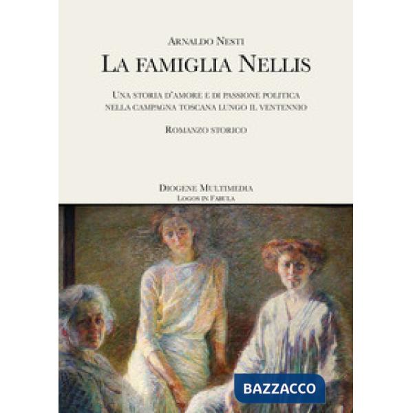 Famiglia Nellis. Una storia d'amore e di passione politica nella campagna toscana lungo il ventennio (La)