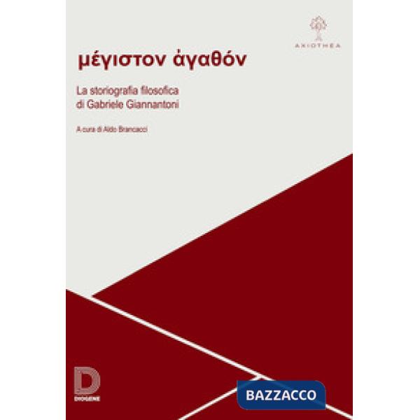 Méghiston agathón. La storiografia filosofica di Gabriele Giannantoni. Atti della giornata di studio (Roma, 30 novembre 2018)