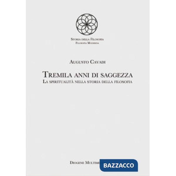 Tremila anni di saggezza. La spiritualità nella storia della filosofia