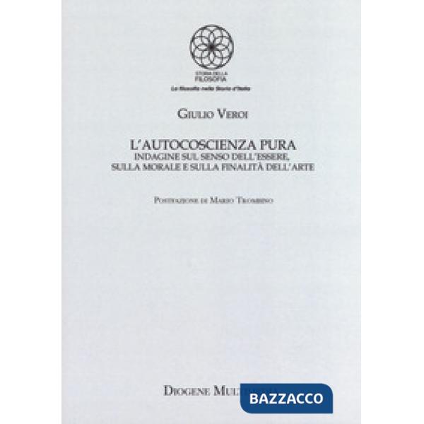 Autocoscienza pura. Indagine sul senso dell'essere, sulla morale e sulla finalit