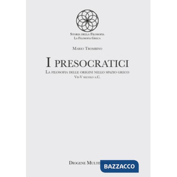 Presocratici. La filosofia delle origini nello spazio greco. VII-V secolo a.C. (I)