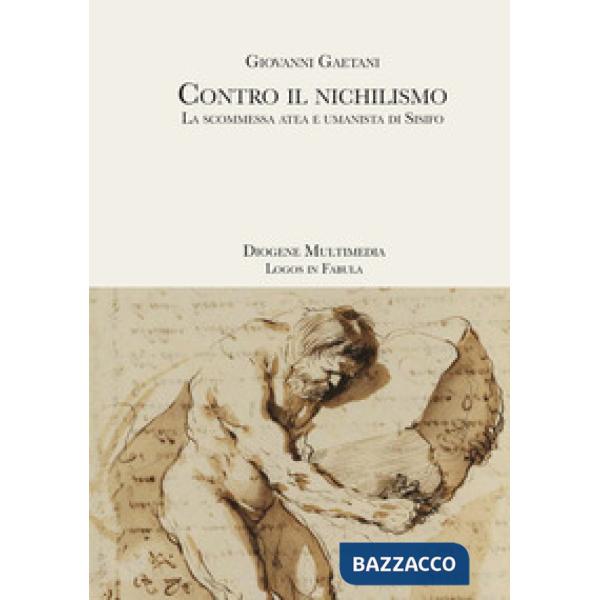 Contro il nichilismo. La scommessa atea e umanista di Sisifo