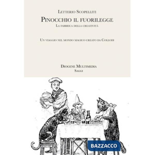 Pinocchio il fuorilegge. La fabbrica della creatività: un viaggio nel mondo magico creato da Collodi